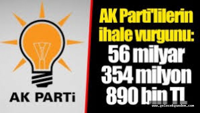 Yandaşların ihale vurgunu: 56 milyar 354 milyon 890 bin TL