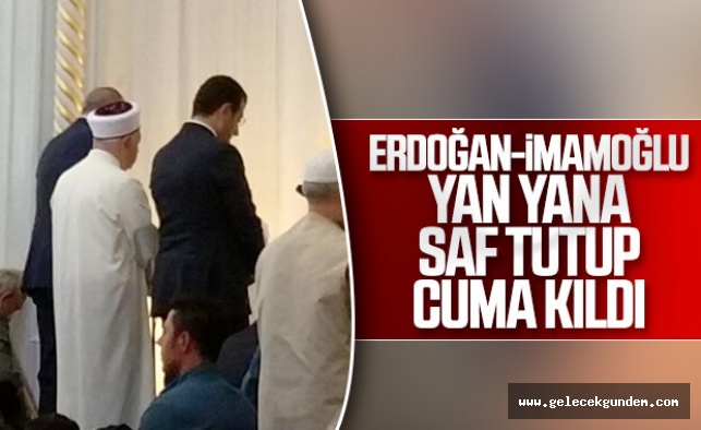 Erdoğan ile İmamoğlu Cuma namazını birlikte kıldı