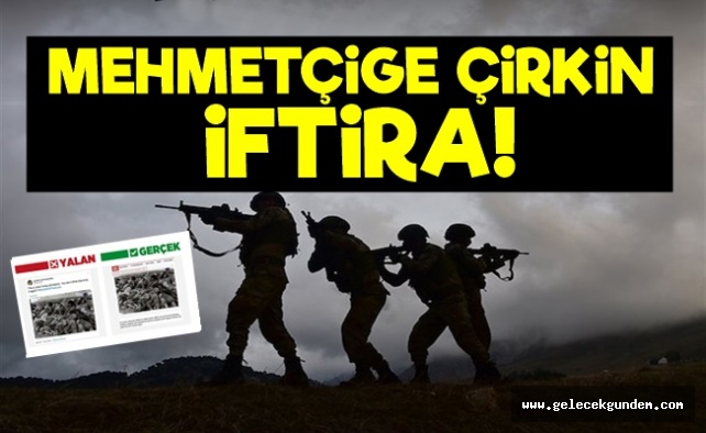 Mehmetçiğe Çirkin İftira!