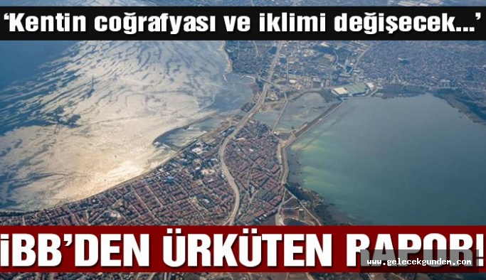 İBB’nin Kanal İstanbul raporu: İklimi de coğrafyayı da değiştirecek