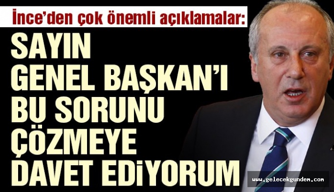 Muharrem İnce’den CHP lideri Kılıçdaroğlu’na çağrı