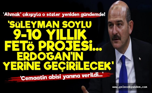 'Süleyman Soylu 9-10 Yıllık FETÖ Projesidir'