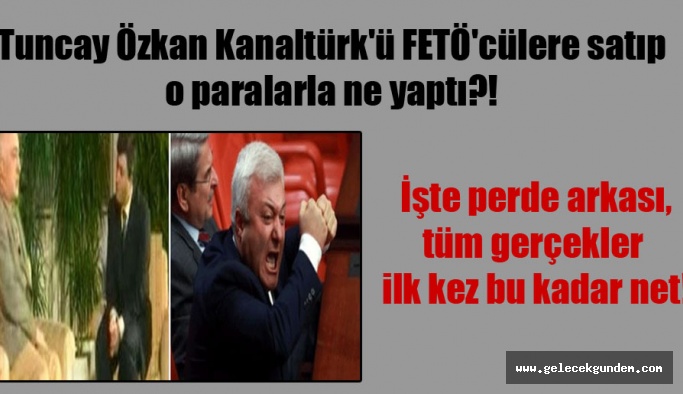 Tuncay Özkan Kanaltürk’ü FETÖ’cülere satıp o paralarla ne yaptı?! İşte perde arkası, tüm gerçekler ilk kez bu kadar net!
