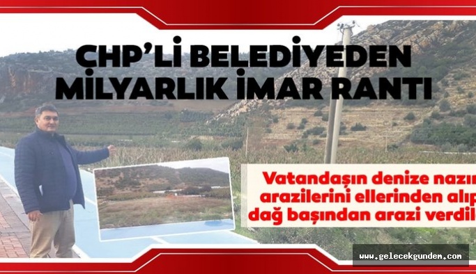 CHP’li belediyeden milyarlık imar rantı