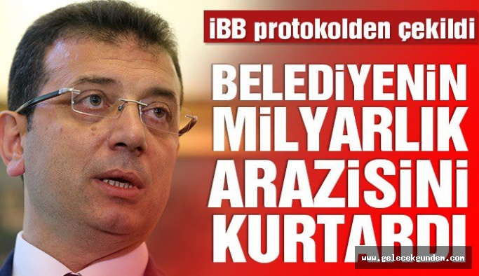 İBB protokolden çekildi, 1 milyar liralık 37 arazisini kurtardı