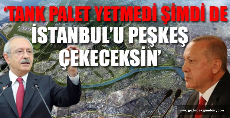 Kılıçdaroğlu'ndan Erdoğan'a Kanal İstanbul tepkisi