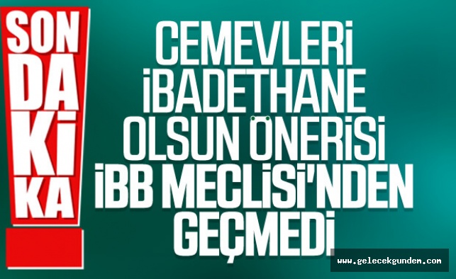 İBB Meclisi'nden cemevleri ibadethane olsun önerisine AKP-MHP ''den ret