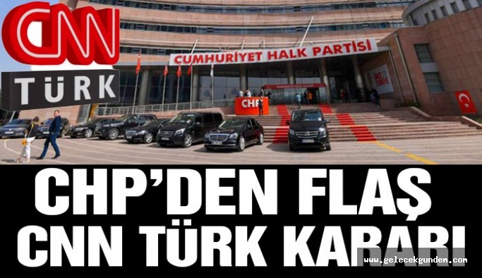 CHP’den flaş CNN Türk kararı