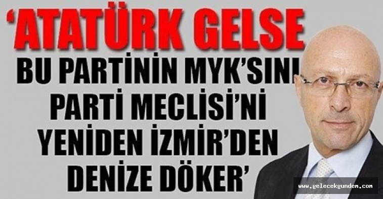 Erol Mütercimler: 'ATATÜRK BU CHP YÖNETİMİNİ DENİZE DÖKER'