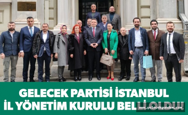 Gelecek Partisi İstanbul İl Yönetim Kurulu belli oldu!