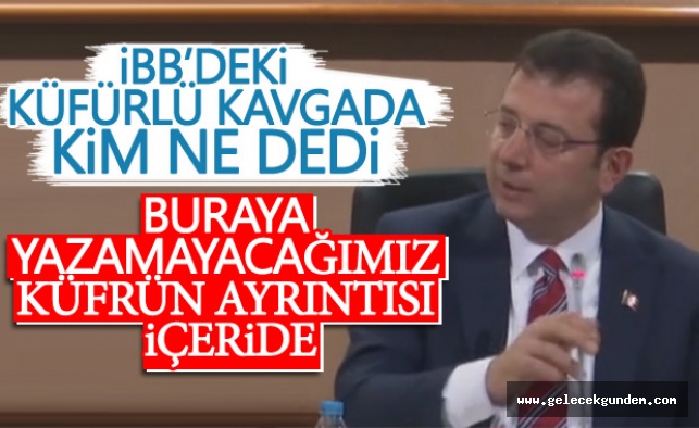 İBB Meclisi'nde yaşanan küfürlü kavganın ayrıntıları