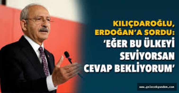 Kemal Kılıçdaroğlu’ndan Erdoğan’a 7 soru!
