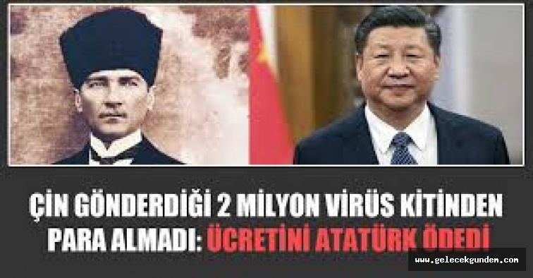 Atatürk düşmanları bu sese kulak versin: Çin’in gönderdiği 2 milyon virüs kitinin ücretini Atatürk ödedi