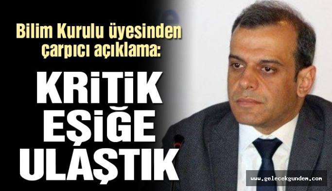 Corona Virüsü Bilim Kurulu üyesinden çarpıcı iddia: Kritik eşiğe ulaştık