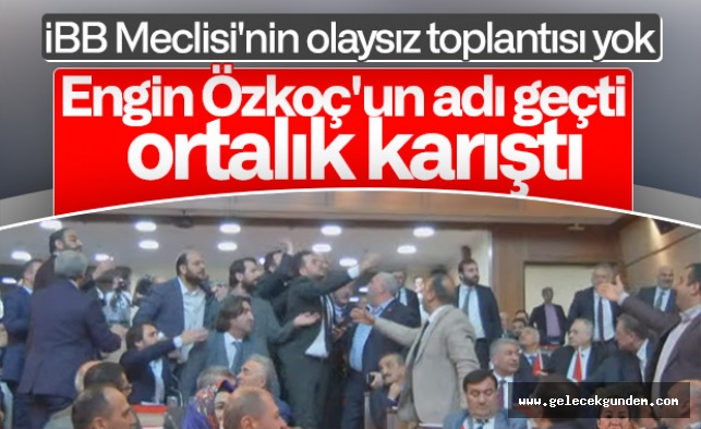 İBB Meclisi'nde olağan gün kavgaya devam!