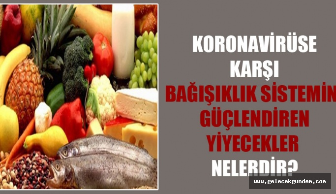 Korona virüse karşı bağışıklık sistemini güçlendiren yiyecekler nelerdir?