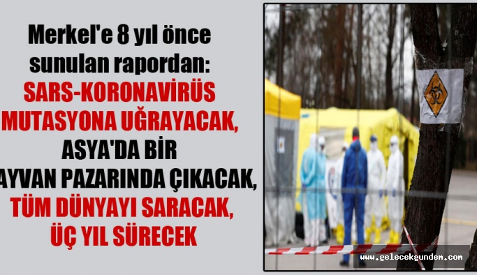 Merkel’e 8 yıl önce sunulan rapordan: SARS-Koronavirüs mutasyona uğrayacak, Asya’da bir hayvan pazarında çıkacak, tüm dünyayı saracak, üç yıl sürecek