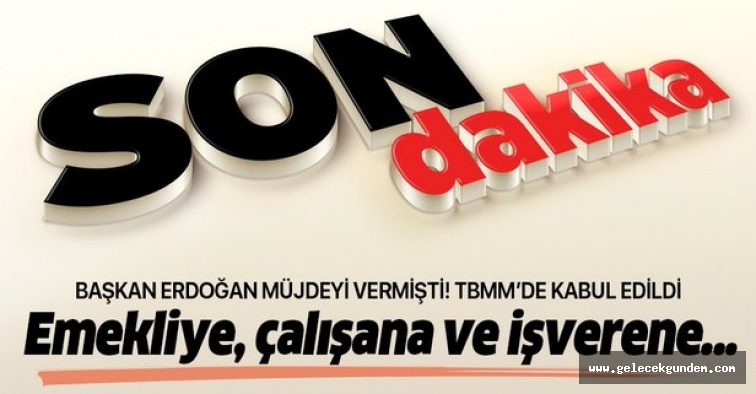 Son dakika: Emekliye, çalışana ve işverene müjde! TBMM'de kabul edildi