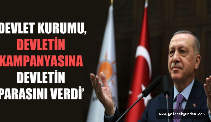 Devlet kurumu, devletin kampanyasına devletin parasını verdi’