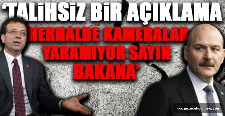 İBB CHP Belediye Başkanı Ekrem İmamoğlu'ndan Bakan Soylu'ya: Herhalde televizyon kameraları yaramıyor!