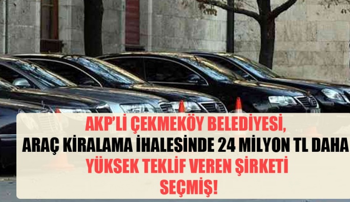 Akp Li Cekmekoy Belediyesi Arac Kiralama Ihalesinde 24 Milyon Tl Daha Yuksek Teklif Veren Sirketi Secmis