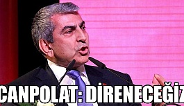 Canpolat: Direneceğiz