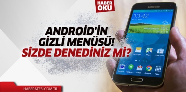 Android'in Gizli Menüsü! Sizde Denediniz Mi?