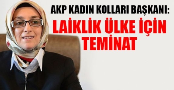 AKP Kadın Kolları Başkanı Çam: Laiklik ülke için teminat