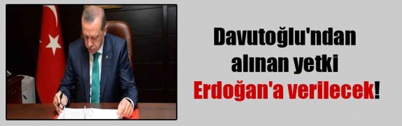 AK PARTİ'DE TÜM YETKİLER ERDOĞANDA...