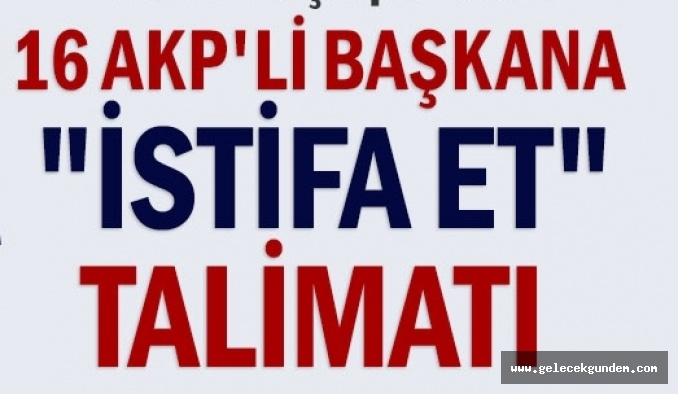 AK PARTİ İSTANBUL'DA, İSTİFASI İSTENEN İLÇE BAŞKANLARI KİMLER?