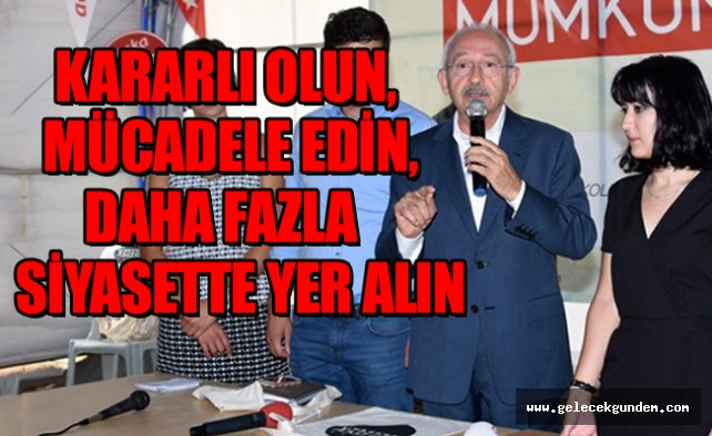 KILIÇDAROĞLU'NDAN PARTİLİLERE ULTÜMATOM,KADINLARA VE GENÇLERE SİYASETTE YER VERİN