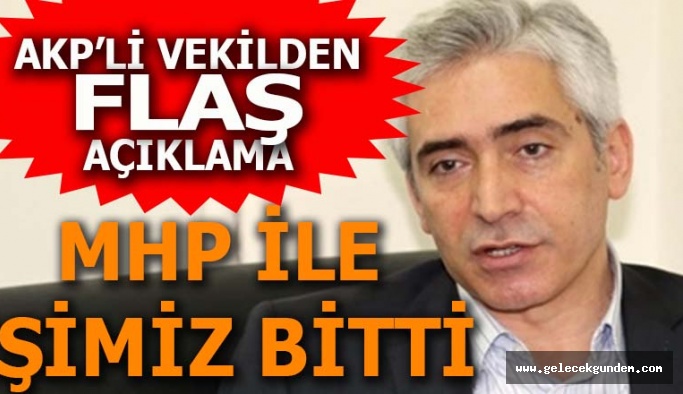 AK Partili vekilden flaş açıklama: MHP ile işimiz bitti
