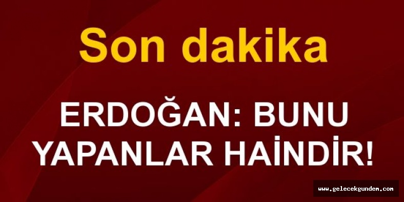 Erdoğan'dan son dakika açıklama