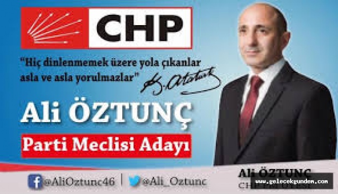 CHP'DE ALİ ÖZTUNÇ PARTİ MECLİSİNE YENİDEN ADAY