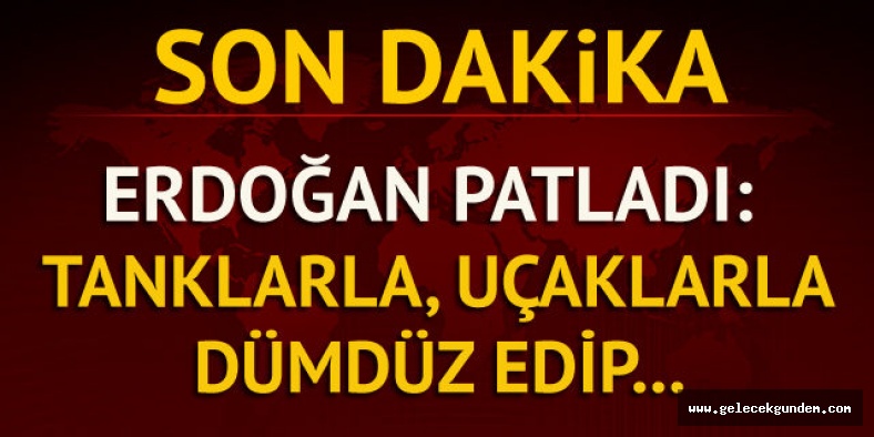 Erdoğan'dan son dakika Afrin çıkışı: Tanklarımızla, uçaklarımızla dümdüz edip...
