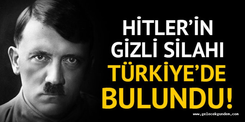 Ekipler alarma geçti! Hitler'in gizli silahı Türkiye'de bulundu