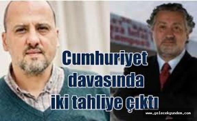 Cumhuriyet davasında flaş karar: Ahmet Şık ve Murat Sabuncu’ya tahliye!