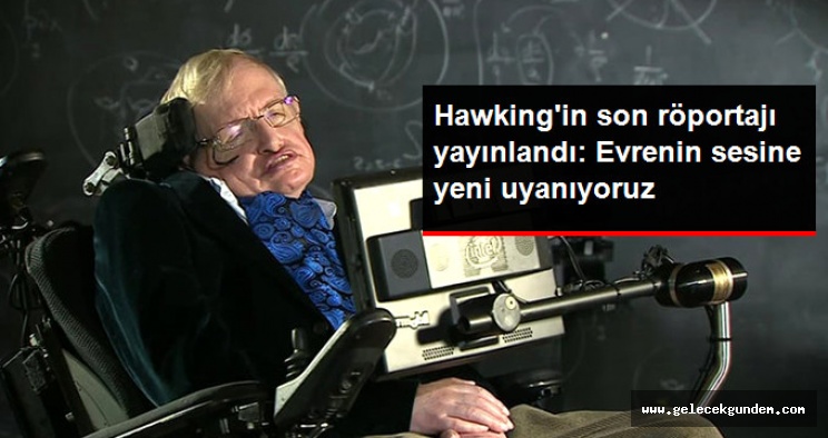 Stephen Hawking'in Ölmeden Önceki Son Röportajı Yayınlandı