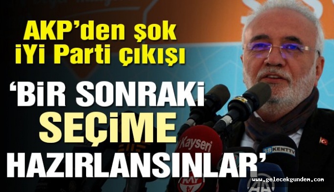 AKP’li Elitaş: İYİ Parti’nin bir sonraki seçime hazırlanması gerekir