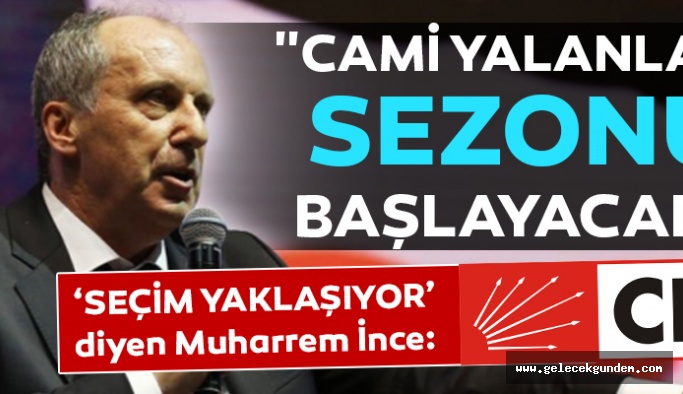 Muharrem İnce’den ‘seçim’ mesajı: ‘CHP dönemine ilişkin cami yalanları sezonu başlayacak!’