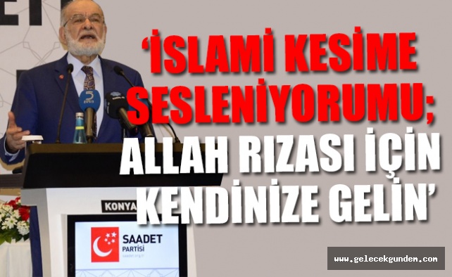 Saadet Partisi lideri: Bizleri küçümsüyenlerin dizleri tir tir titriyor