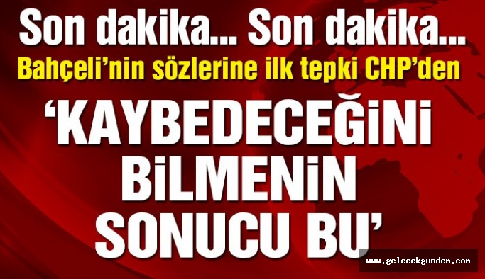 CHP’li Erdem’den Bahçeli’nin sözlerine jet tepki: ‘Kaybedeceğini bilmenin sonucu bu’