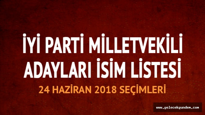 İYİ PARTİ MİLLETVEKİLİ LİSTESİ