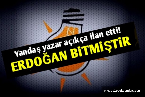 'AKP de Erdoğan Da Bitmiştir'