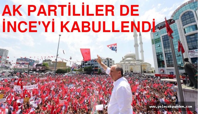 AKP'LİLERDE ,MİLLETİN ADAYI MUHARREM İNCE'Yİ KABULLENDİLER