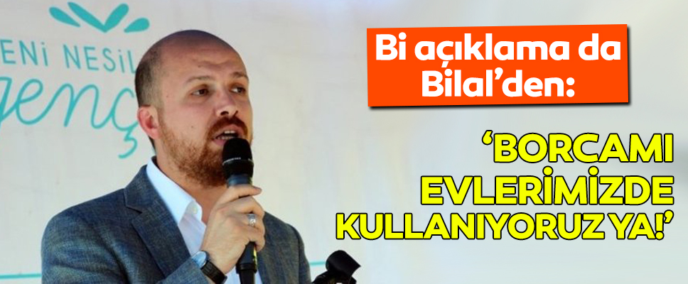 Bilal Erdoğan’dan akıllara zarar ‘borcam’ açıklaması