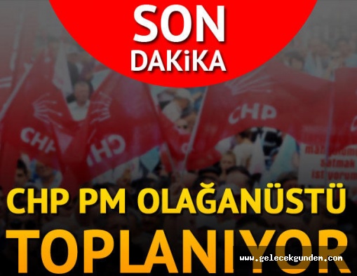 CHP'de disiplin süreci başladı... CHP PM olağanüstü toplanıyor