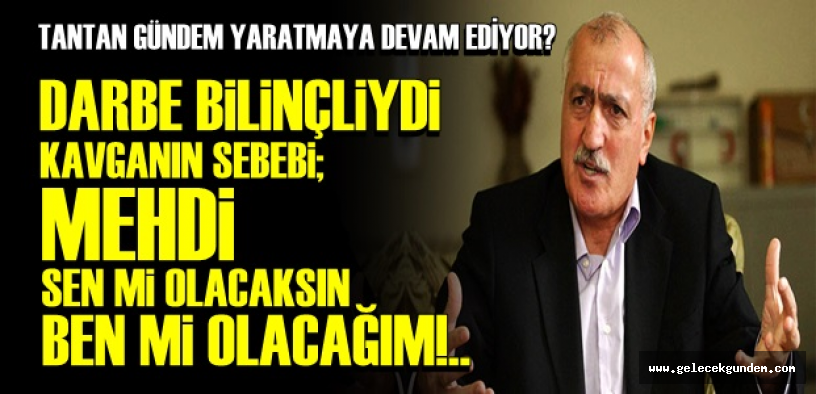 TANTAN'DAN YİNE OLAY AÇIKLAMALAR!. AKP KAOS VE TEHDİTTEN BESLENİYOR
