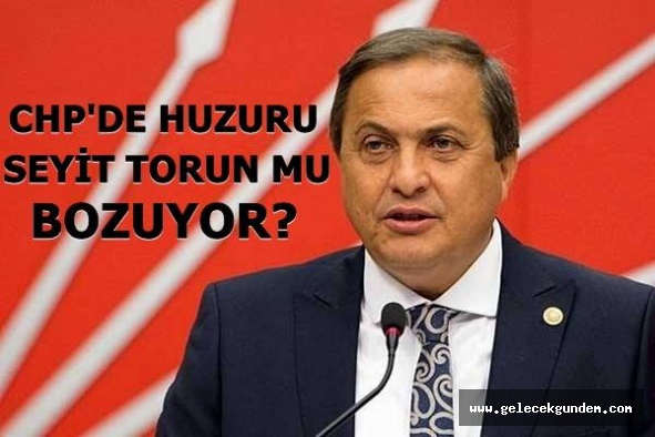 CHP 'DE HUZURU SEYİT TORUN MU BOZUYOR?