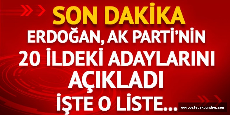 Cumhurbaşkanı Erdoğan AK Parti'nin İzmir, Ankara dahil adaylarını açıkladı (AK Parti belediye başkan adayları listesi)